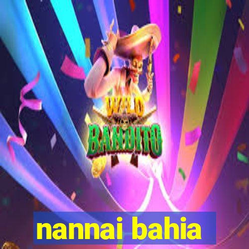 nannai bahia